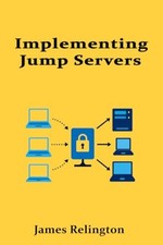 Implementing Jump Servers Secure Admin Access in Segmen - paperback NEW James Re