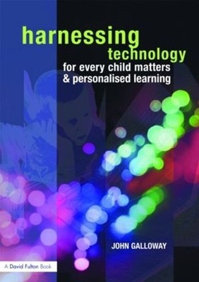 Harnessing Technology for Every Child Matters and Personalised Learning by John