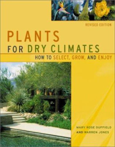 Plants for Dry Climates : How to Select, Grow, and Enjoy Paperbac