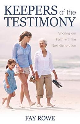 Keepers of the Testimony: Sharing Our Faith with the Next Generation           