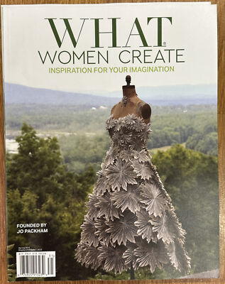 WHAT WOMEN CREATE Magazine Inspiration For Your Imagination Issue 18 Spring 2023