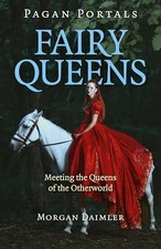 Pagan Portals - Fairy Queens: Meeting the Queens of the Otherwor