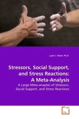 Stressors, Social Support, and Stress Reactions: A Meta-Analysis Lynn J. Piper