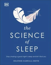 The Science of Sleep: Stop chasing a good night’s sleep and let it find you (DK