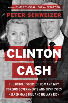Clinton Cash: The Untold Story of How and Why Foreign Governments and Busine...