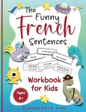 The Funny French Sentences Workbook for Kids: A Fun and Effective Hands-On Appro