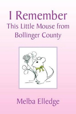 I Remember: This Little Mouse from Bollinger County by Melba Elledge (English) P