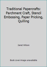 Traditional Papercrafts: Parchment Craft, Stencil Embossing, Paper Pricking,...