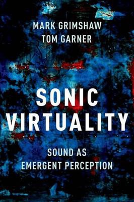 Sonic Virtuality: Sound as Emergent Perception by Mark Grimshaw (Englisch) Hardco