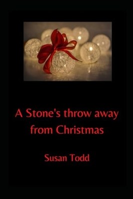 A Stone's Throw Away from Christmas -  NEW SUSAN. TODD 2020-11-28