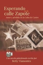 Esperando en la Calle Zapote: Amor y Perdida en la Cuba de Castro by Viamontes