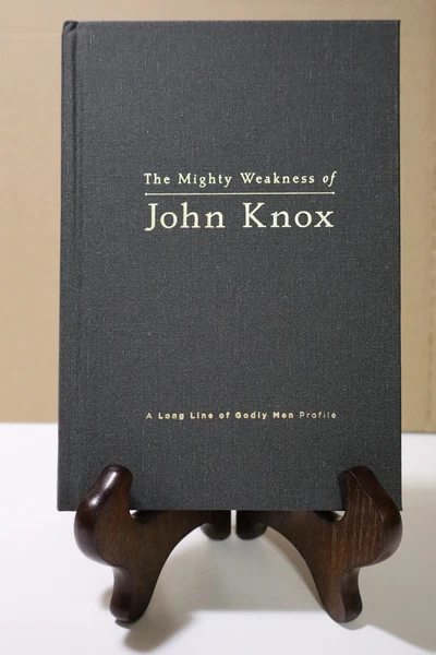 The Mighty Weakness Of John Knox: A Long Line... by Douglas Bond HC 1st Ed/3rd P