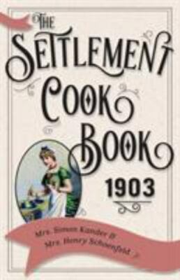 The Settlement Cook Book 1903 - Kander, Mrs Simon,Schoenfeld, Mrs Henry