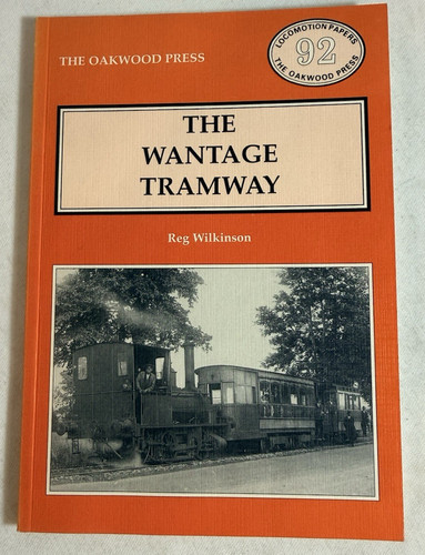 The Wantage Tramway by Reg Wilkinson - 1995 Oakwood Press TPB, UK Railroad