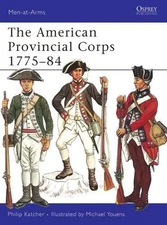 Philip Katcher The American Provincial Corps 1775–84 (Paperback) Men-at-Arms