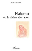 Mokhtar Sakhri | Mahomet Ou La Divine Aberration | Taschenbuch | FranzöSisch