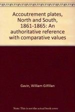 ACCOUTREMENT PLATES, NORTH AND SOUTH, 1861-1865: AN By William Gilfillan Gavin
