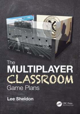 The Multiplayer Classroom: Game Plans by Lee Sheldon: New