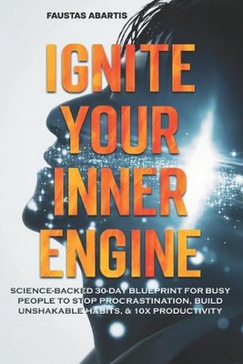 Ignite Your Inner Engine: Science-Backed 30-Day Blueprint for Busy People to Sto