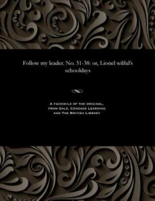 Follow My Leader  No  31-38: Or, Lionel Wilful's Schooldays