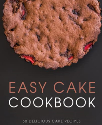 Easy Cake Kochbuch: 50 leckere Kuchenrezepte - NEU Booksumo Presse 2016