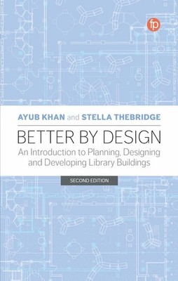 Better by Design: An Introduction to Planning, Designing and Developing Library