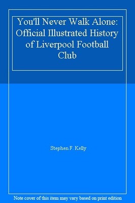 You'll Never Walk Alone: Official Illustrated History of Liverpo
