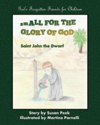 Small For The Glory Of God: Saint John The Dwarf