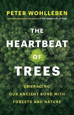 The Heartbeat of Trees: Embracing Our Ancient Bond with Forests and Nature by...