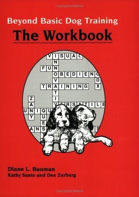 BEYOND BASIC DOG TRAINING-WORKBOOK By Diane L. Bauman & Kathy Santo
