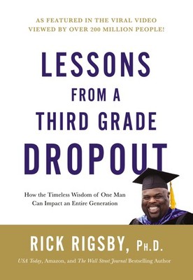 Lessons from a Third Grade Dropout: How the Timeless Wisdom of One Man Can I...