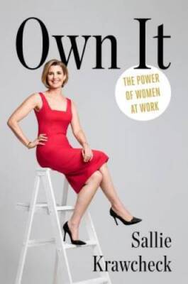 Own It: The Power of Women at Work - Hardcover By Krawcheck, Sallie - VERY GOOD