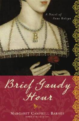 Brief Gaudy Hour: A Novel of Anne Boleyn - Paperback - VERY GOOD