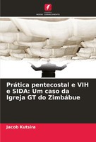 PráTica Pentecostal E Vih E Sida: Um Caso Da Igreja Gt Do ZimbáBue Jacob Kutsira