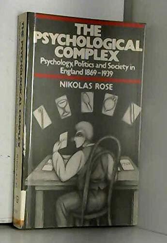 The Psychological Complex: Psychology, Politics and... - Rose, Nikolas S.