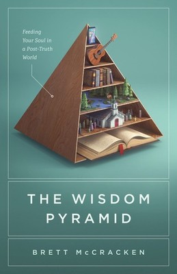 The Wisdom Pyramid: Feeding Your Soul in a Post-Truth World - paperback McCr...