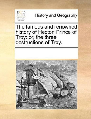 #ad The Famous and Renowned History of Hector Prince of Troy: Or the Three Destruc AU $38.46