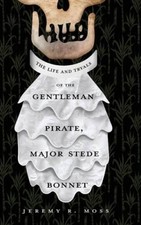 The Life and Tryals of the Gentleman Pirate, Major Stede Bonnet - GOOD
