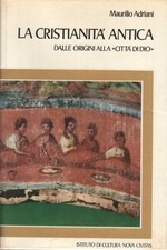 La cristianità antica - Maurilio Adriani (Istituto di Cultura Nova Civitas)