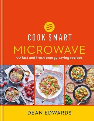 Cook Smart: Microwave: 90 fast and fresh energy-saving recipes, Edwards, Dean, N