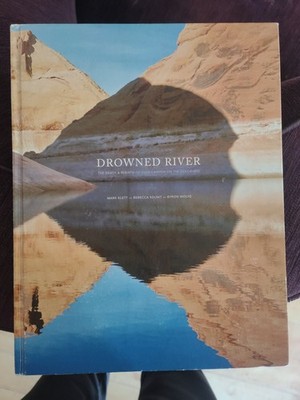 Signed Mark Klett, Rebeccas Solnit, Byron Wolfe Drowned River: The Death and Reb