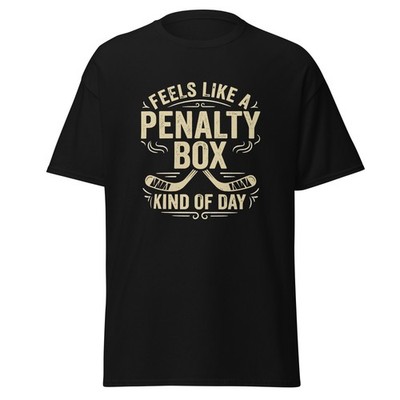 Feels like a Penalty Box kind of Day - Funny Hockey T-Shirt