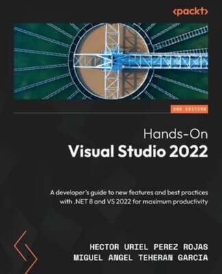 Hands-On Visual Studio 2022: A developer's guide to new features and best: New