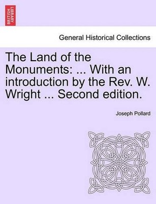 The Land of the Monuments: ... With an introduction by the Rev. W. Wright ... Se