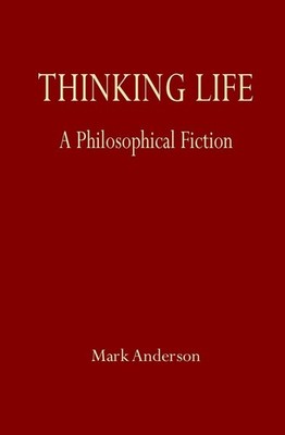 Thinking Life: A Philosophical Fiction - paperback Anderson, Mark