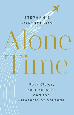 Alone Time | Four seasons, four cities and the pleasures of solitude | Englisch