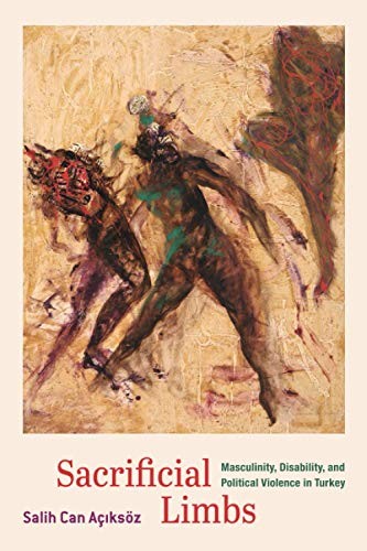 Sacrificial Limbs: Masculinity, Disability, and, Aciksoz Paperback^+
