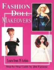 FASHION DOLL MAKEOVERS BOOK Ist in SERIES - LEARN FROM 35 ARTISTS - Jim Faraone