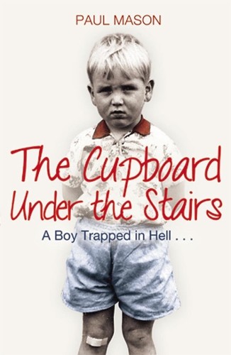 The Cupboard Under The Stairs : A Boy Trapped In Hell... Paul Mason - Image 4