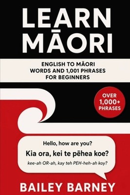 Learn Mori: English to M?ori Words and 1,001 Phrases for Beginners by Bailey Bar